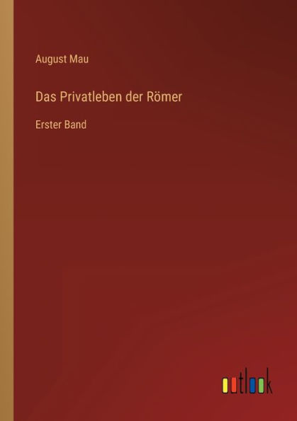 Das Privatleben der Römer: Erster Band