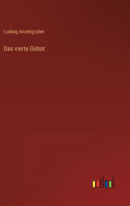 Title: Das vierte Gebot, Author: Ludwig Anzengruber