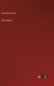 Title: Die Nonna, Author: Rudolf Baumbach