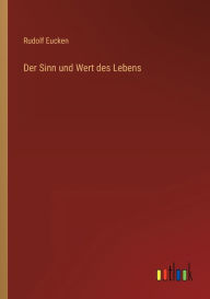 Title: Der Sinn und Wert des Lebens, Author: Rudolf Eucken