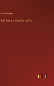 Title: Der Sinn und Wert des Lebens, Author: Rudolf Eucken