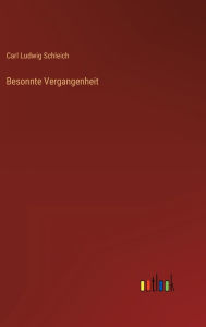 Title: Besonnte Vergangenheit, Author: Carl Ludwig Schleich