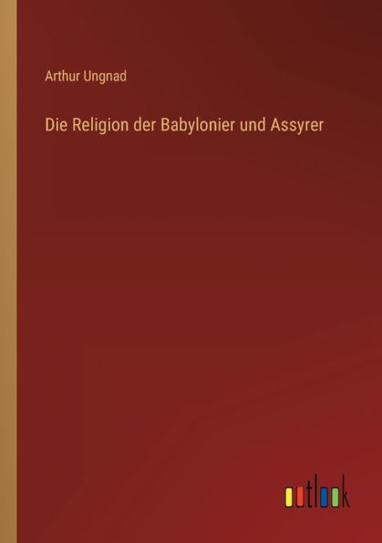 Die Religion der Babylonier und Assyrer