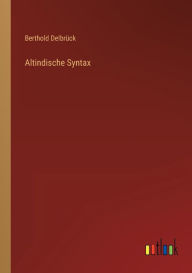 Title: Altindische Syntax, Author: Berthold Delbrück