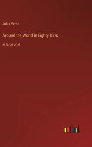 Title: Around the World in Eighty Days: in large print, Author: Jules Verne