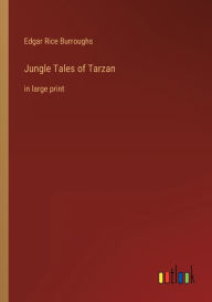 Title: Jungle Tales of Tarzan: in large print, Author: Edgar Rice Burroughs