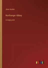 Northanger Abbey: in large print