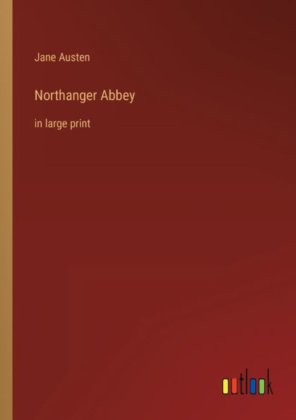 Northanger Abbey: in large print