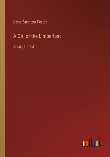 A Girl of the Limberlost: large print