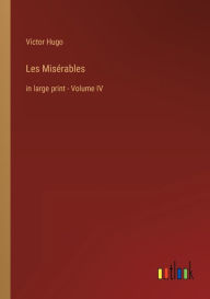 Title: Les Misï¿½rables: in large print - Volume IV, Author: Victor Hugo