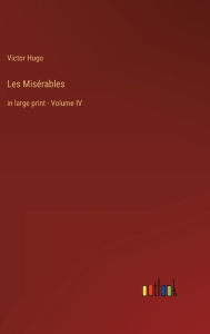 Title: Les Misérables: in large print - Volume IV, Author: Victor Hugo