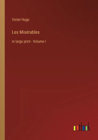 Title: Les Misï¿½rables: in large print - Volume I, Author: Victor Hugo