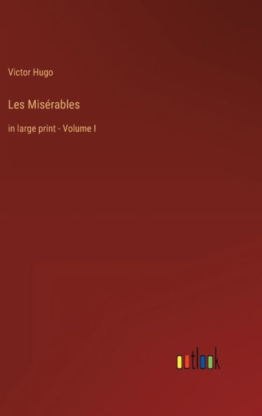 Les Misérables: in large print - Volume I