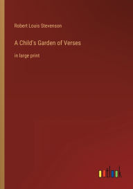 A Child's Garden of Verses: in large print