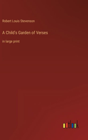 A Child's Garden of Verses: in large print