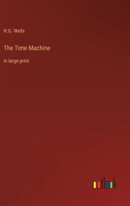 Title: The Time Machine: in large print, Author: H. G. Wells