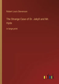 Title: The Strange Case of Dr. Jekyll and Mr. Hyde: in large print, Author: Robert Louis Stevenson