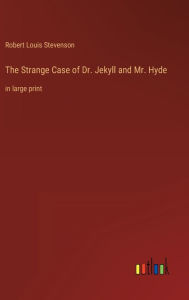 The Strange Case of Dr. Jekyll and Mr. Hyde: in large print