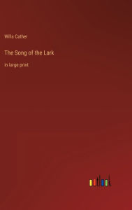 Title: The Song of the Lark: in large print, Author: Willa Cather