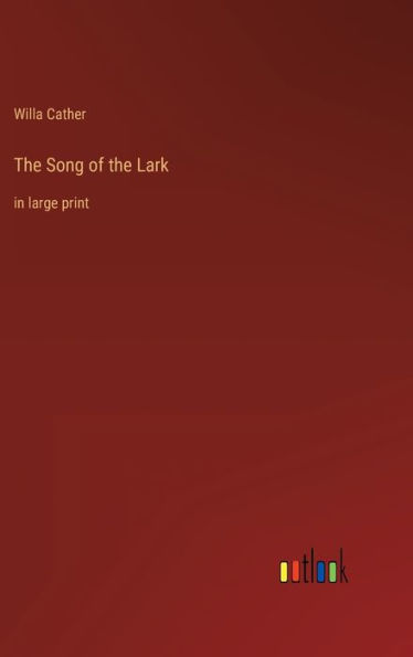 The Song of the Lark: in large print