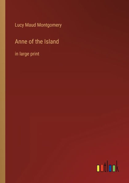 Anne of the Island: large print