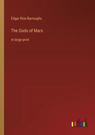 Title: The Gods of Mars: in large print, Author: Edgar Rice Burroughs