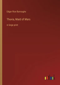 Title: Thuvia, Maid of Mars: in large print, Author: Edgar Rice Burroughs