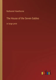 The House of the Seven Gables: in large print