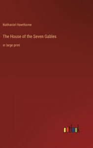 Title: The House of the Seven Gables: in large print, Author: Nathaniel Hawthorne