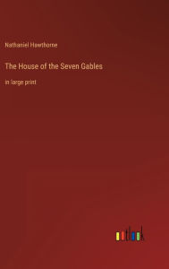 The House of the Seven Gables: in large print