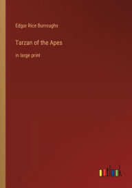 Title: Tarzan of the Apes: in large print, Author: Edgar Rice Burroughs