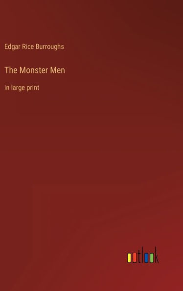 The Monster Men: in large print