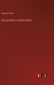 Title: Die Spielhölle in Baden-Baden, Author: Edmond About