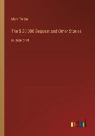 Title: The $ 30,000 Bequest and Other Stories: in large print, Author: Mark Twain