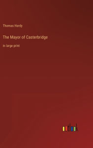 Title: The Mayor of Casterbridge: in large print, Author: Thomas Hardy