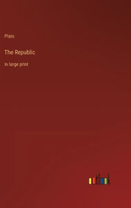 Title: The Republic: in large print, Author: Plato