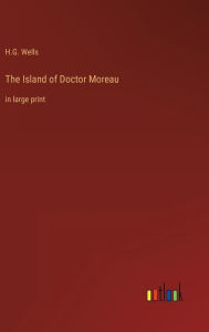 Title: The Island of Doctor Moreau: in large print, Author: H. G. Wells