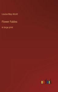 Flower Fables: in large print