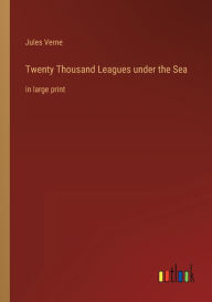 Twenty Thousand Leagues under the Sea: in large print