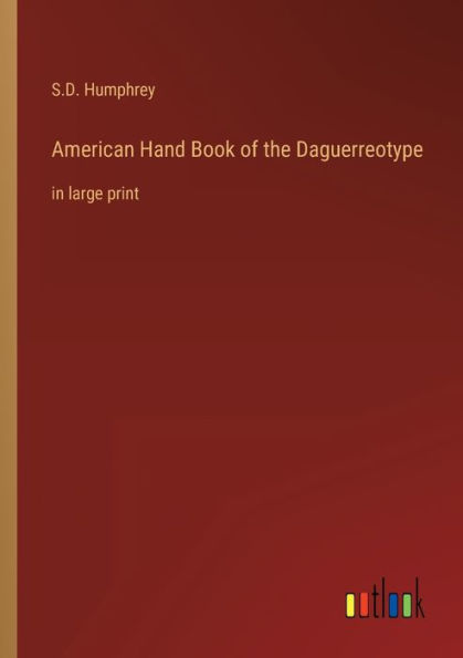 American Hand Book of the Daguerreotype: large print