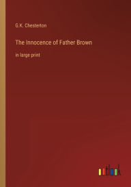 Title: The Innocence of Father Brown: in large print, Author: G. K. Chesterton