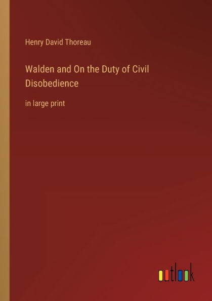 Walden and On the Duty of Civil Disobedience: large print
