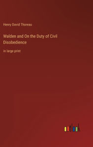 Walden and On the Duty of Civil Disobedience: in large print