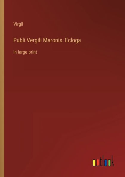 Publi Vergili Maronis: Ecloga: large print