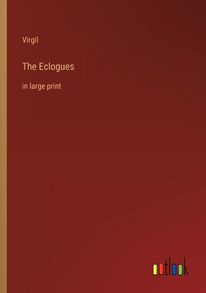 The Eclogues: large print