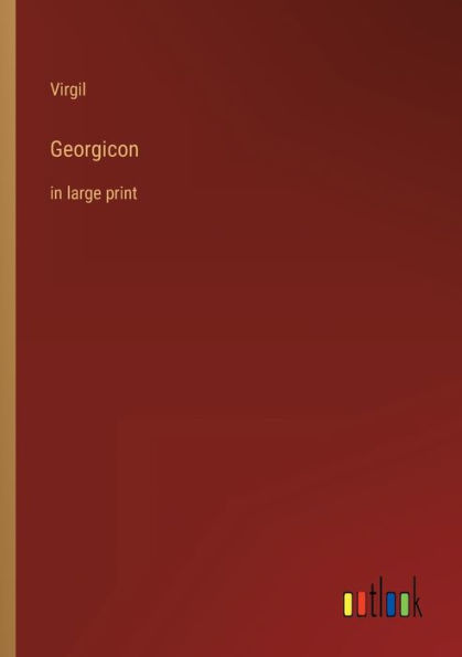 Georgicon: large print