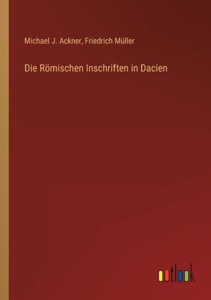 Die Römischen Inschriften Dacien