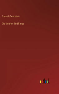 Title: Die beiden Sträflinge, Author: Friedrich Gerstäcker