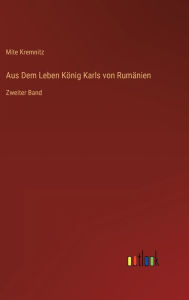 Title: Aus Dem Leben König Karls von Rumänien: Zweiter Band, Author: Mite Kremnitz