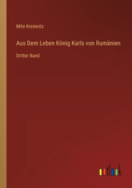 Title: Aus Dem Leben König Karls von Rumänien: Dritter Band, Author: Mite Kremnitz